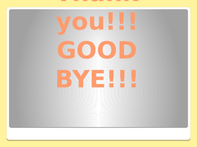 Thank you!!!  GOOD BYE!!! 