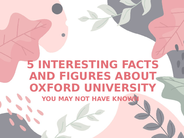 5 INTERESTING FACTS AND FIGURES ABOUT OXFORD UNIVERSITY YOU MAY NOT HAVE KNOWN 