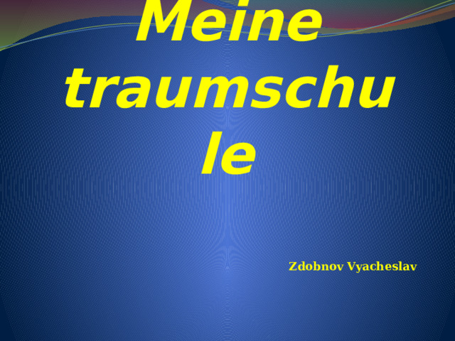 Meine  traumschule Zdobnov Vyacheslav 