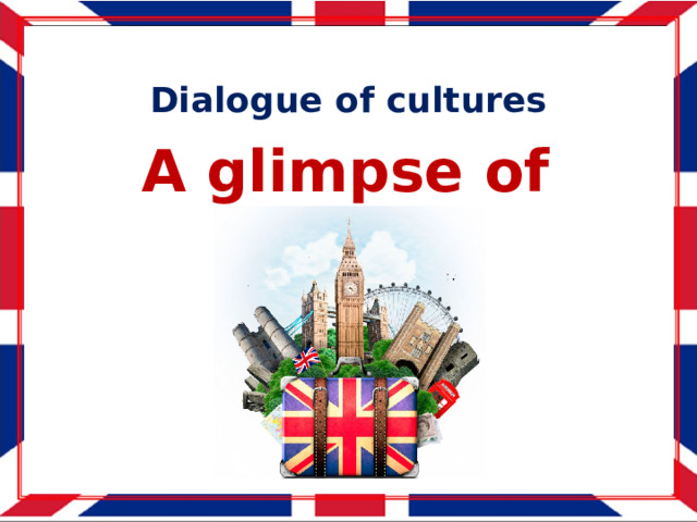 Dialogue of cultures A glimpse of Britain 