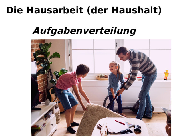Die Hausarbeit (der Haushalt)  Aufgabenverteilung  