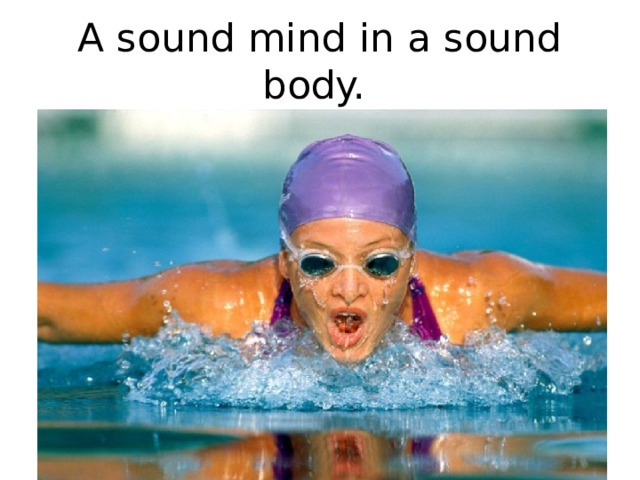 A sound mind in a sound body. 