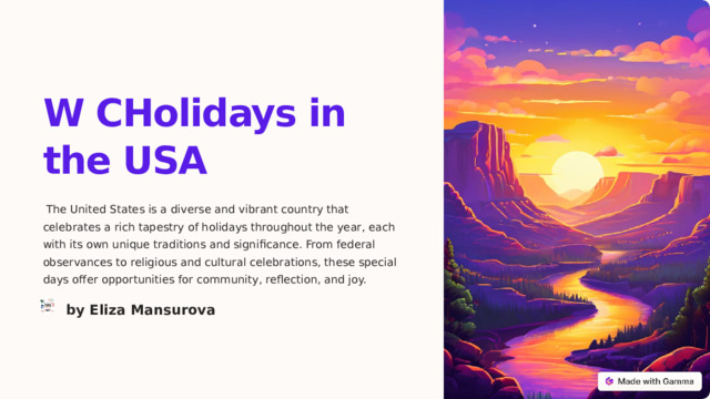 W CHolidays in the USA  The United States is a diverse and vibrant country that celebrates a rich tapestry of holidays throughout the year, each with its own unique traditions and significance. From federal observances to religious and cultural celebrations, these special days offer opportunities for community, reflection, and joy. by Eliza Mansurova  