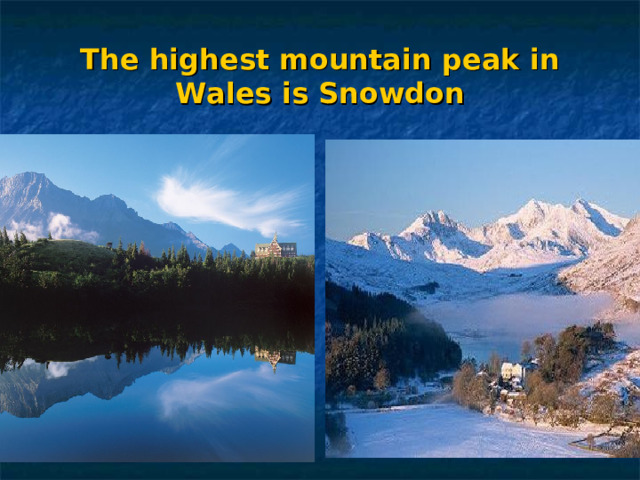 The highest mountain peak in Wales is Snowdon 