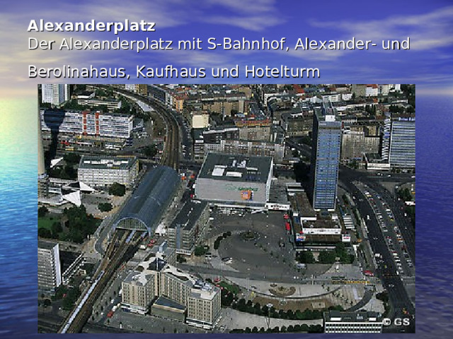 Alexanderplatz  Der Alexanderplatz mit S-Bahnhof, Alexander- und Berolinahaus, Kaufhaus und Hotelturm   