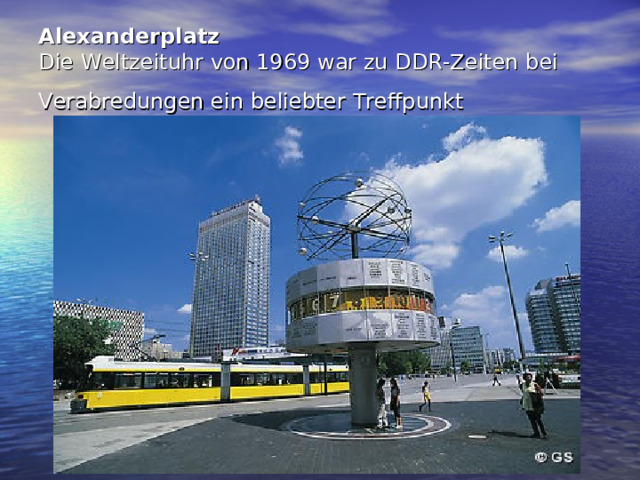 Alexanderplatz  Die Weltzeituhr von 1969 war zu DDR-Zeiten bei Verabredungen ein beliebter Treffpunkt   
