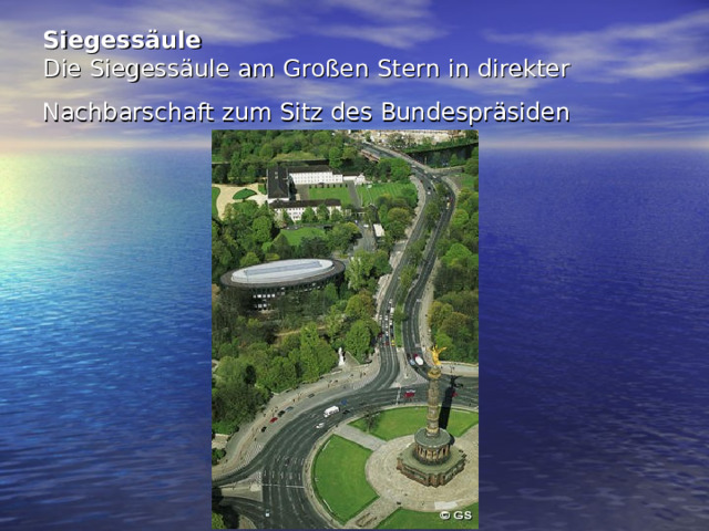 Siegessäule  Die Siegessäule am Großen Stern in direkter Nachbarschaft zum Sitz des Bundespräsiden   