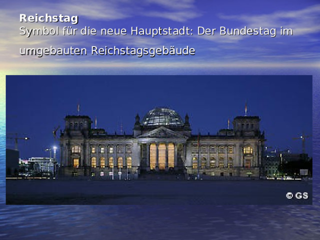 Reichstag  Symbol für die neue Hauptstadt: Der Bundestag im umgebauten Reichstagsgebäude   
