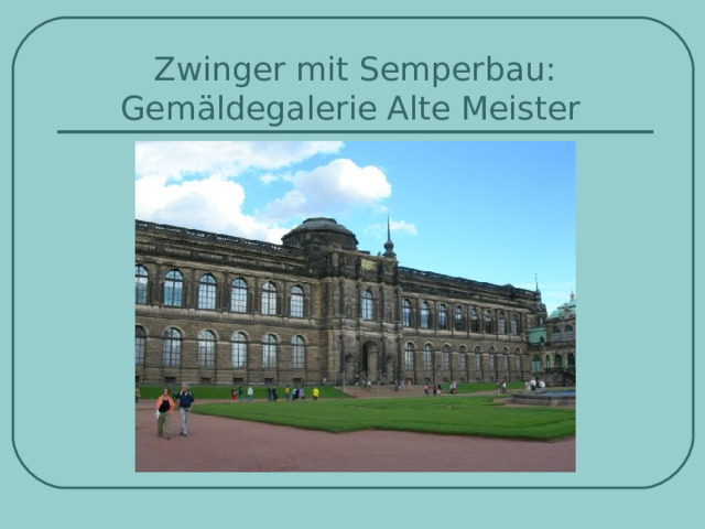 Zwinger mit Semperbau : Gemäldegalerie Alte Meister   