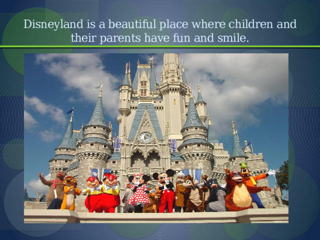 Disneyland is a beautiful place where children and their parents have fun and smile. 