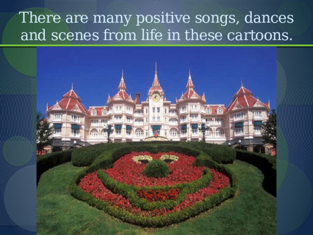 There are many positive songs, dances and scenes from life in these cartoons. 