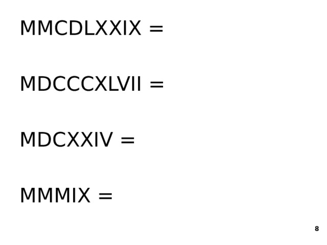 MMCDLXXIX = MDCCCXLVII = MDCXXIV = MMMIX =  