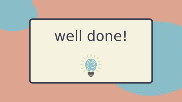 well done! 