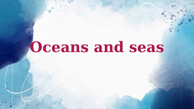 Oceans and seas 
