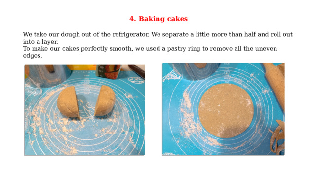 4. Baking cakes  We take our dough out of the refrigerator. We separate a little more than half and roll out into a layer. To make our cakes perfectly smooth, we used a pastry ring to remove all the uneven edges. 