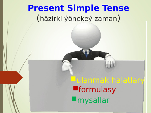 Present Simple  Tense  ( häzirki ýönekeý zaman ) ulanmak halatlary formulasy mysallar 