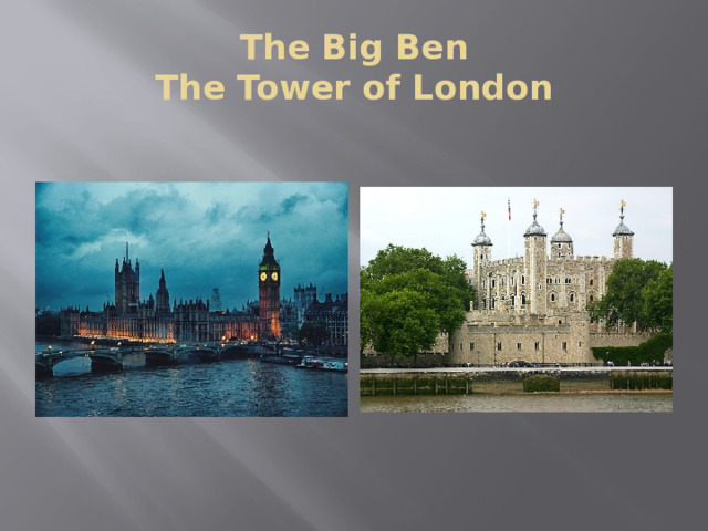 The Big Ben  The Tower of London 
