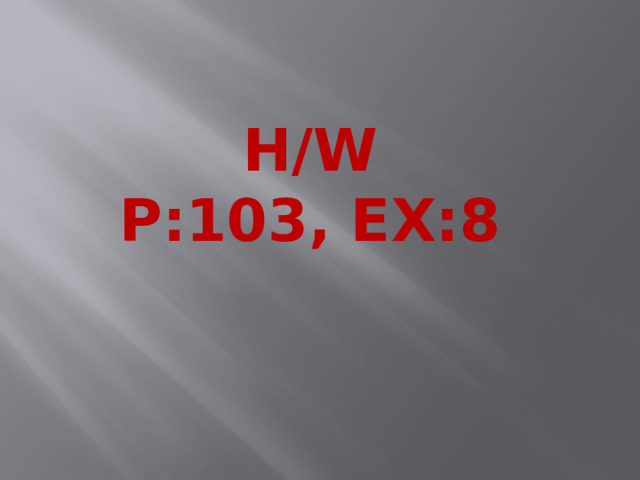H/w p:103, ex:8 
