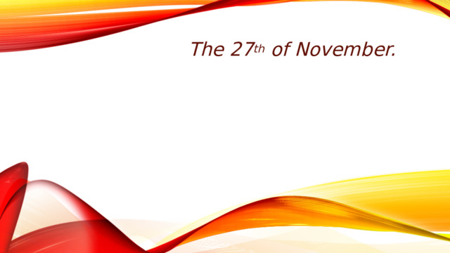 The 27 th of November. 
