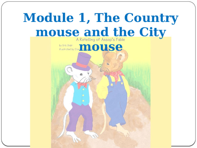 Module 1, The Country mouse and the City mouse 