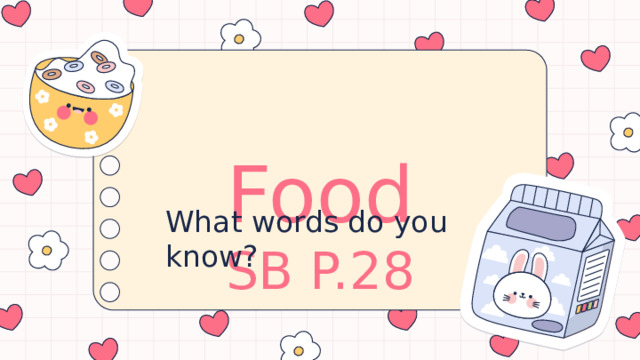 What words do you know? Food  SB P.28   