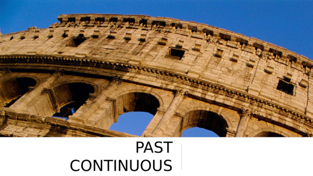 PAST CONTINUOUS 
