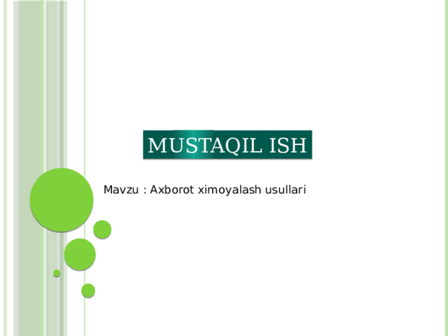 MUSTAQIL ISH Mavzu : Axborot ximoyalash usullari 