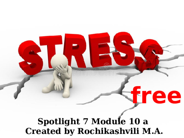 free 7 form Created by Rochikashvili M.A. Spotlight 7 Module 10 a Created by Rochikashvili M.A.  