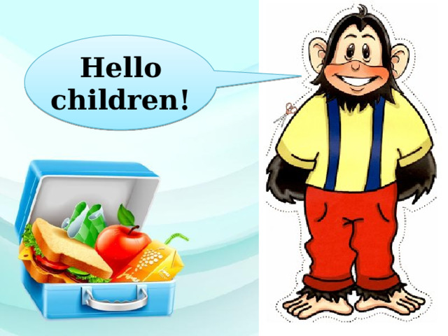 Hello children! 