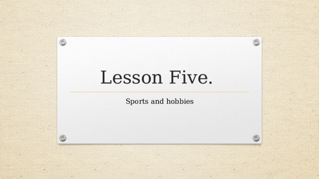 Lesson Five. Sports and hobbies 