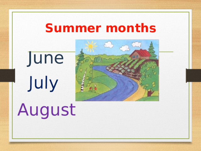 July  Summer months are…  June   August  