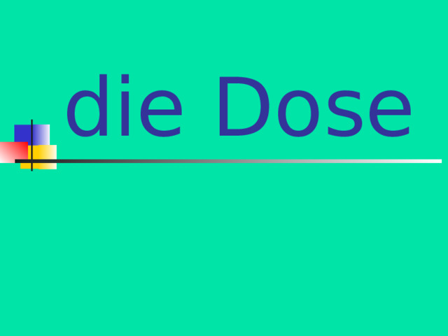 die Dose 