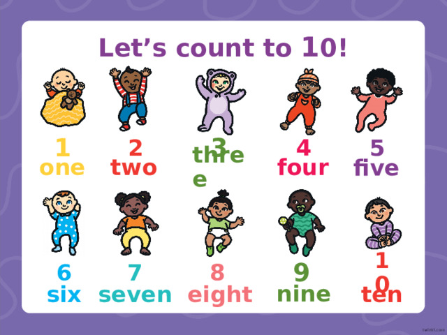 Let’s count to 1 0! 5 2 1 3 4 four one three two five 6 7 8 9 1 0 nine eight seven ten six 
