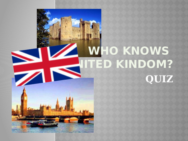 Who knows  THE UNITED KINDOM? QUIZ  