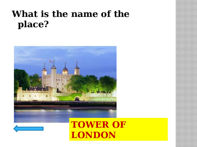 What is the name of the place? TOWER OF LONDON 