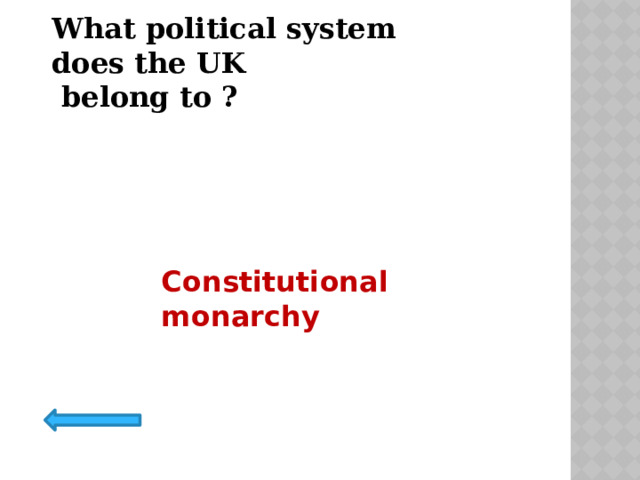 What political system does the UK  belong to ? Constitutional monarchy 