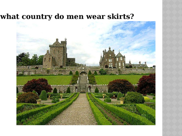 In what country do men wear skirts? 