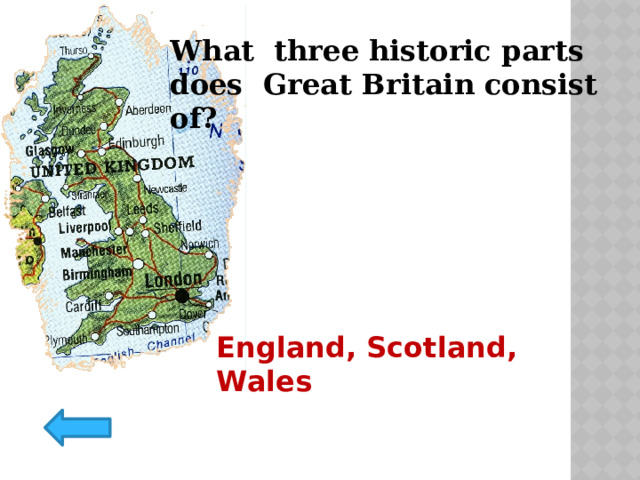 What three historic parts does Great Britain consist of? England, Scotland, Wales 