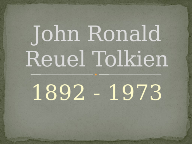 John Ronald Reuel Tolkien 1892 - 1973 