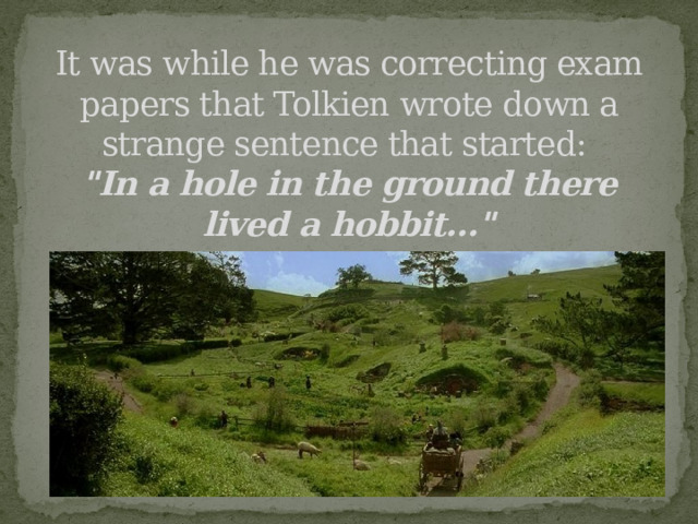 It was while he was correcting exam papers that Tolkien wrote down a strange sentence that started:  
