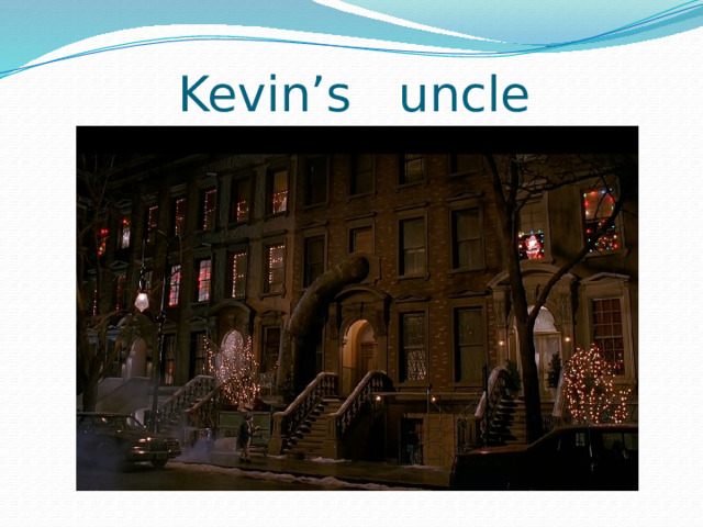 Kevin’s uncle 