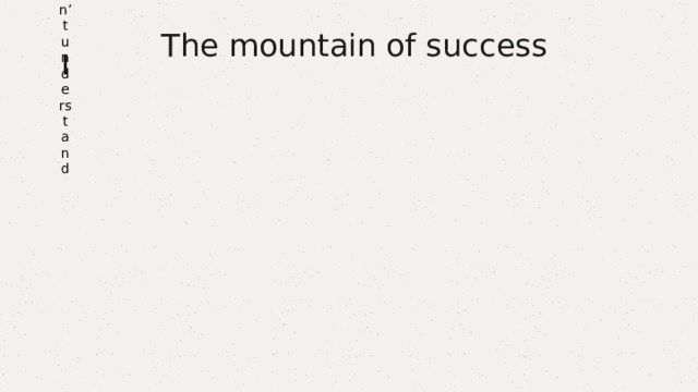 The mountain of success I I I don’t understand 