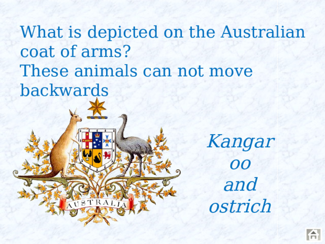 What is depicted on the Australian coat of arms? These animals can not move backwards Kangaroo and ostrich 