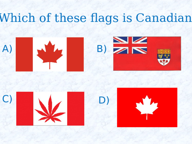 Which of these flags is Canadian? A) B) C) D) 
