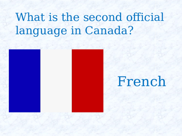 What is the second official language in Canada? French 