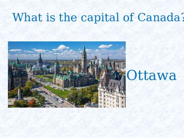 What is the capital of Canada? Ottawa 