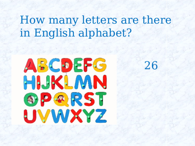 How many letters are there in English alphabet? 26 