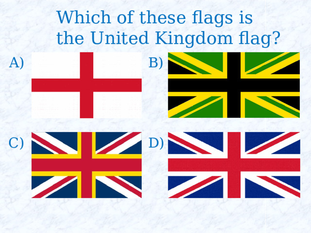 Which of these flags is the United Kingdom flag? A) B) C) D) 