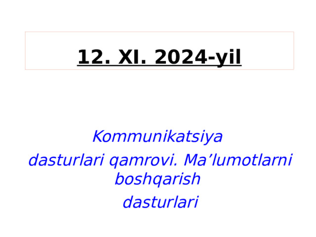 12. XI. 2024-yil Kommunikatsiya dasturlari qamrovi. Maʼlumotlarni boshqarish dasturlari 