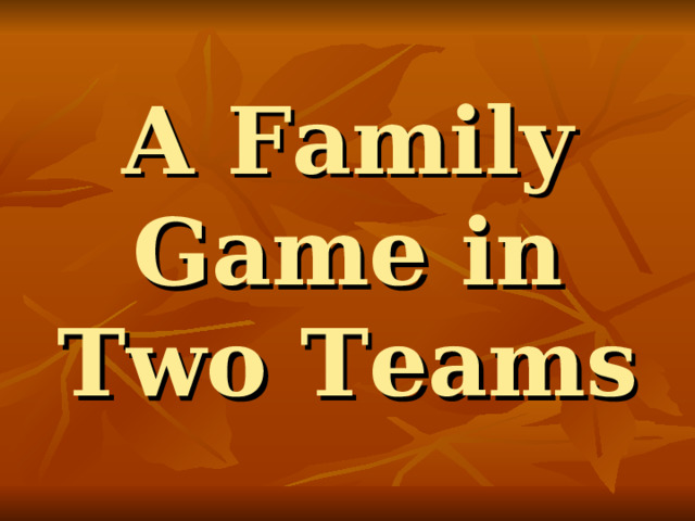 A Family Game in Two Teams 